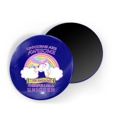 Unicorns Are Awesome Therefor I Am S Unicorn Magnet