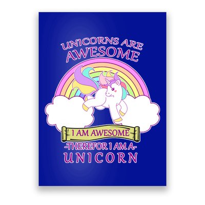 Unicorns Are Awesome Therefor I Am S Unicorn Poster