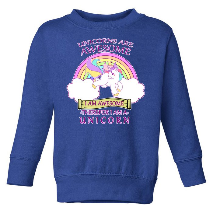 Unicorns Are Awesome Therefor I Am S Unicorn Toddler Sweatshirt