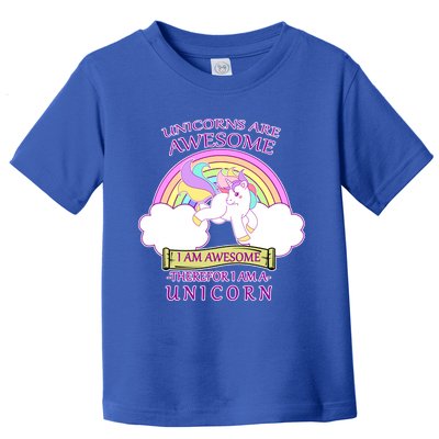 Unicorns Are Awesome Therefor I Am S Unicorn Toddler T-Shirt