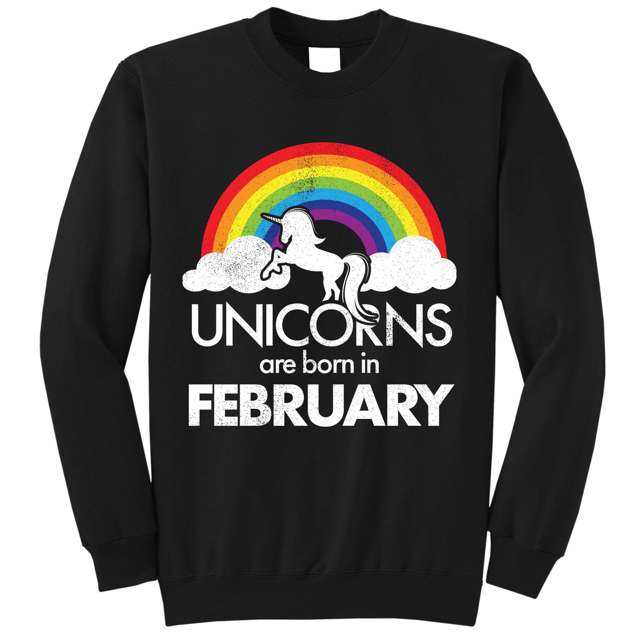 Unicorns Are Born in February  Sweatshirt