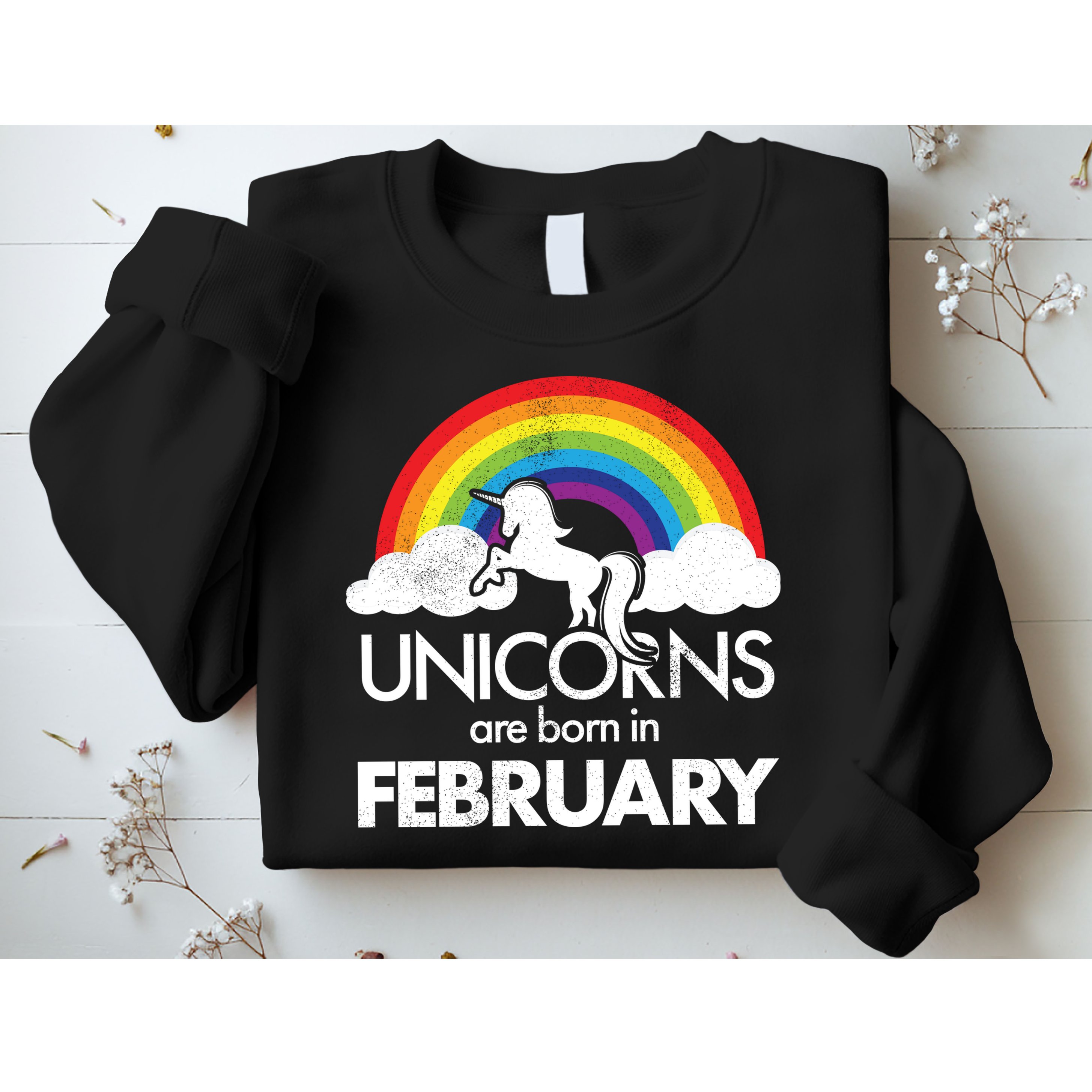 Unicorns Are Born in February  Sweatshirt