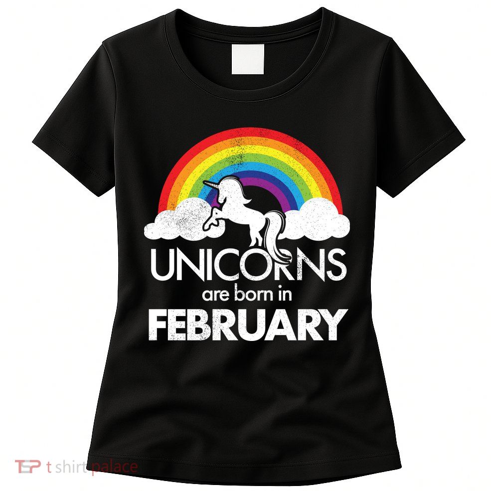 Unicorns Are Born in February  Womens T-Shirt
