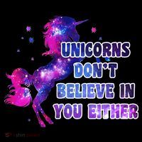 Unicorns Don't Believe In You Either Performance Shirt