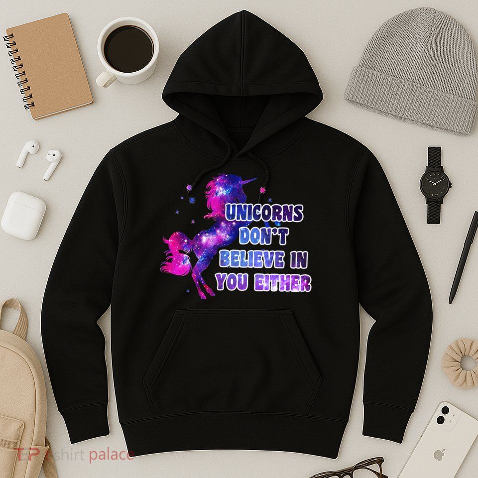 Unicorns Don't Believe In You Either Hoodie