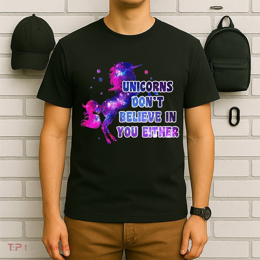 Unicorns Don't Believe In You Either T-Shirt