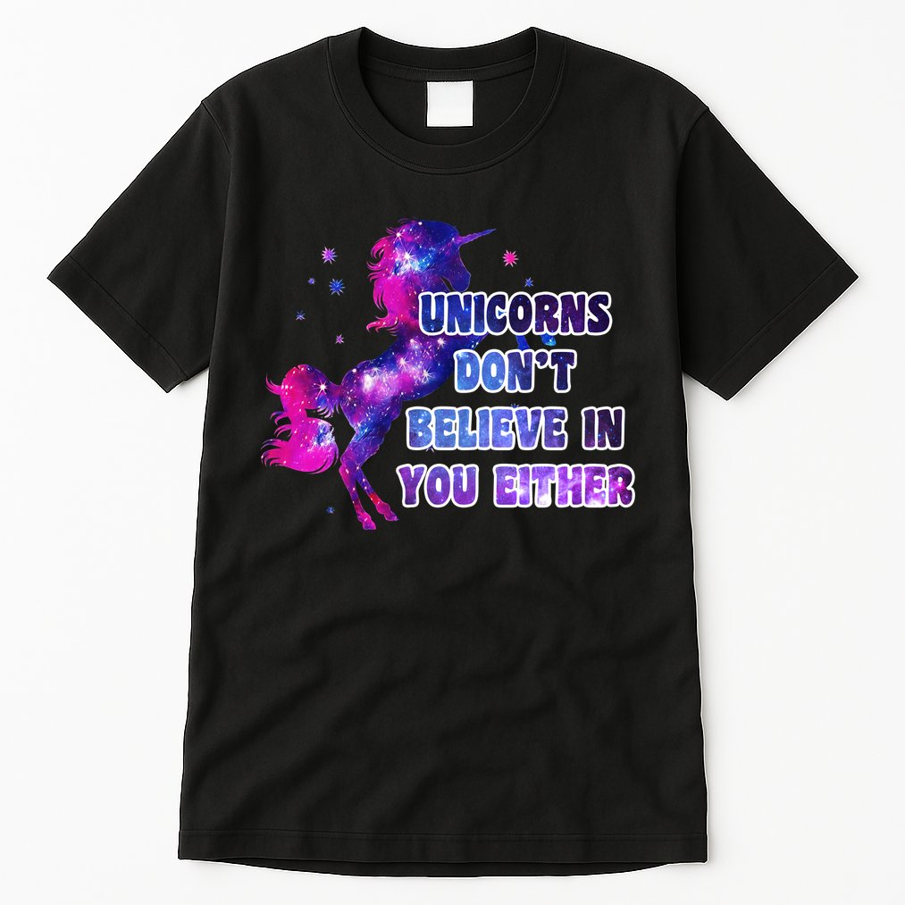 Unicorns Don't Believe In You Either Tall T-Shirt