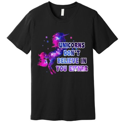 Unicorns Don't Believe In You Either Premium T-Shirt