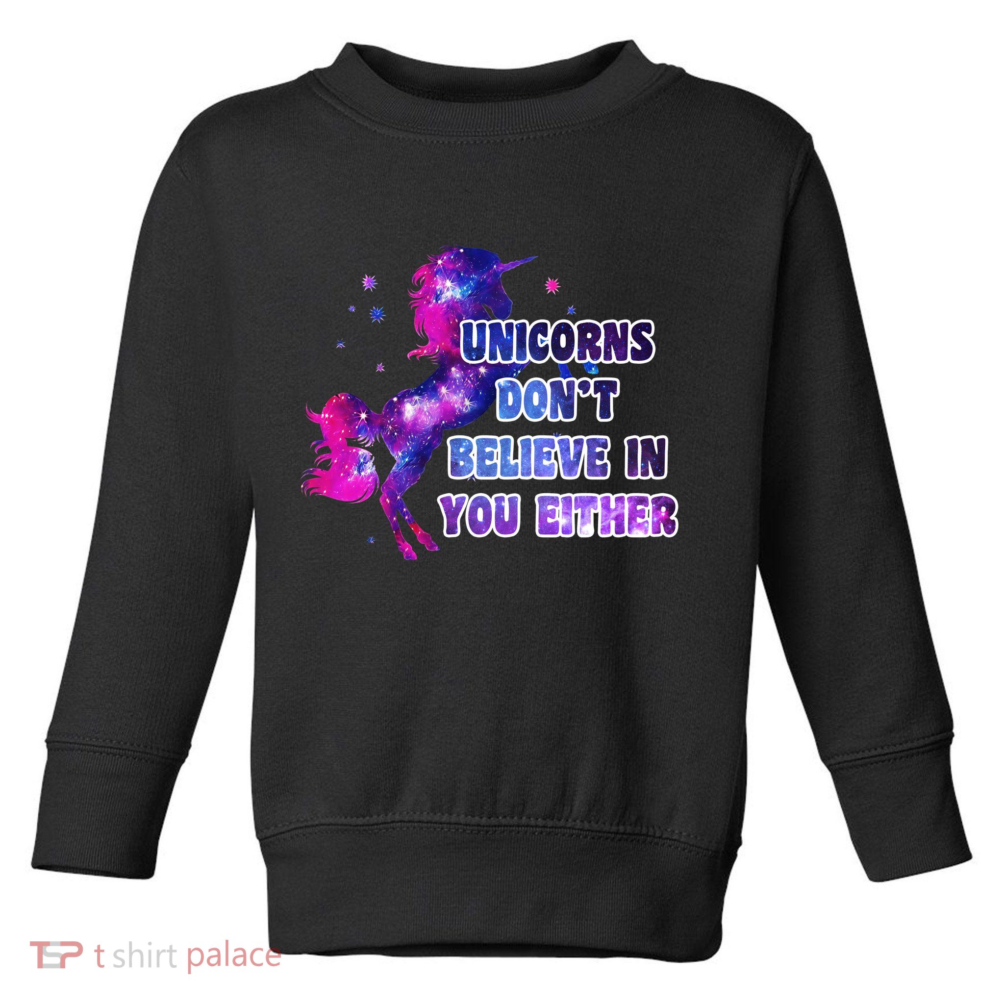 Unicorns Don't Believe In You Either Toddler Sweatshirt