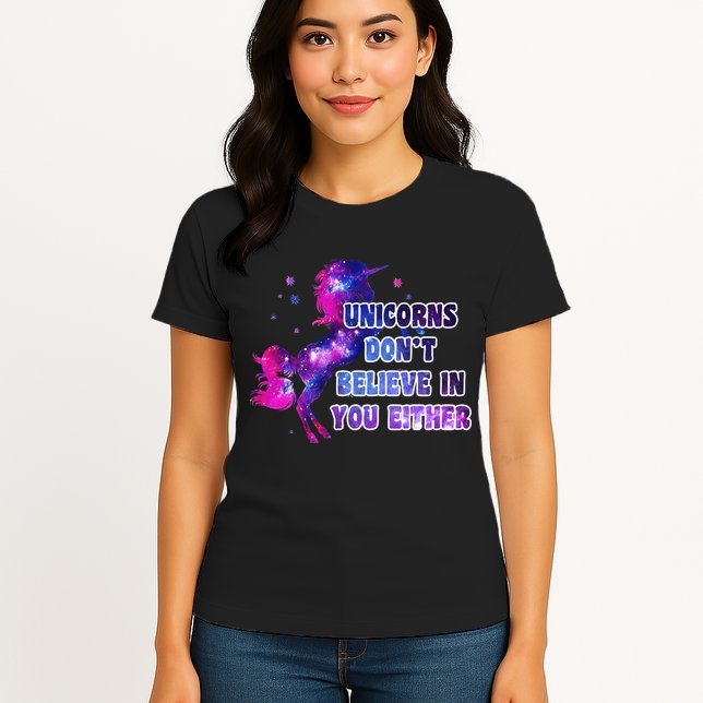 Unicorns Don't Believe In You Either Womens T-Shirt