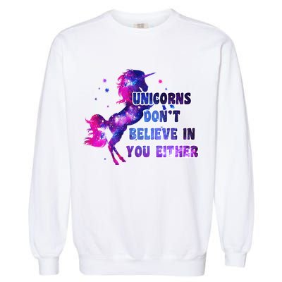 Unicorns Don't Believe In You Either Garment-Dyed Sweatshirt