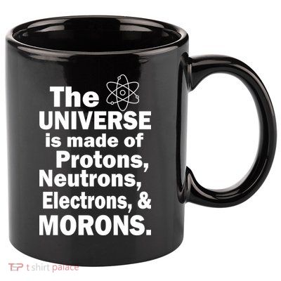 Universe Is Made Of Morons 11oz C Handle Ceramic Mug