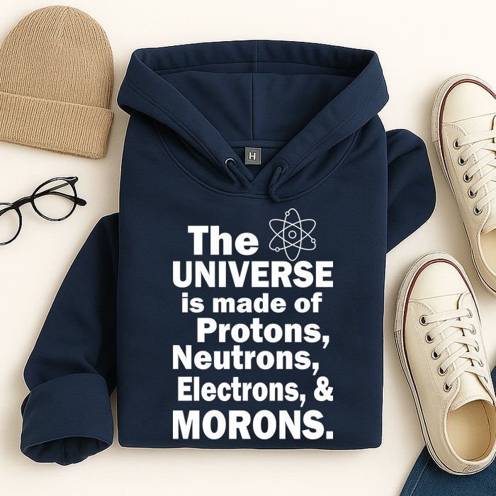 Universe Is Made Of Morons Hoodie