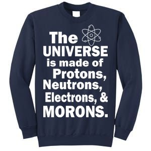 Universe Is Made Of Morons Sweatshirt