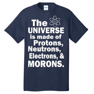 Universe Is Made Of Morons Tall T-Shirt