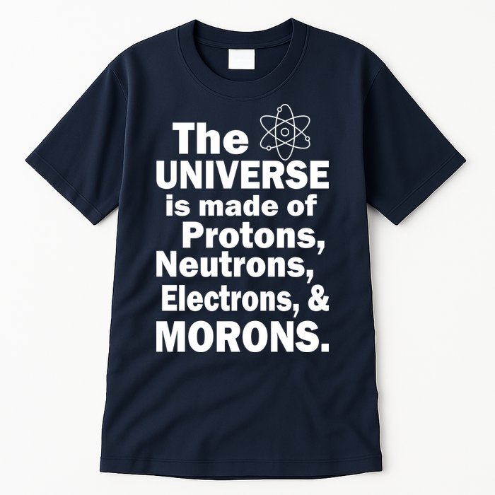 Universe Is Made Of Morons Tall T-Shirt