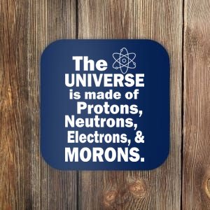 Universe Is Made Of Morons Coaster