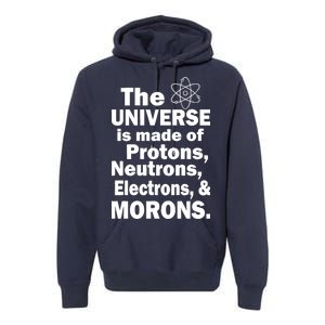 Universe Is Made Of Morons Premium Hoodie