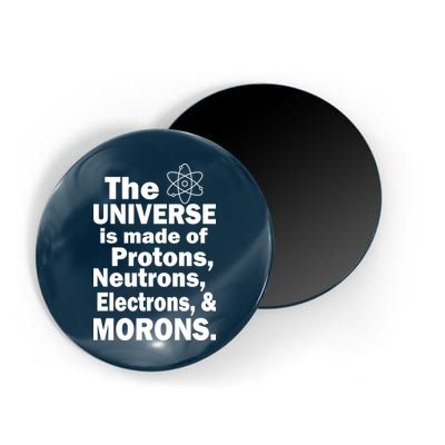Universe Is Made Of Morons Magnet