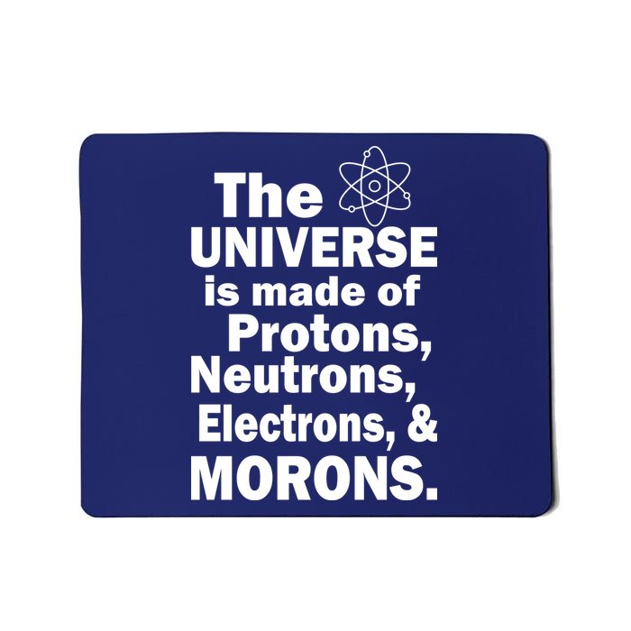 Universe Is Made Of Morons Mousepad
