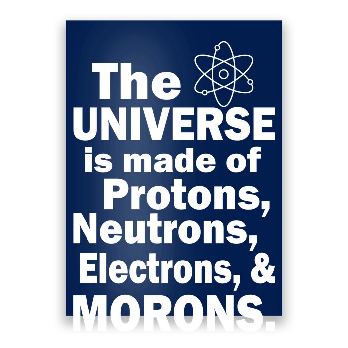 Universe Is Made Of Morons Poster