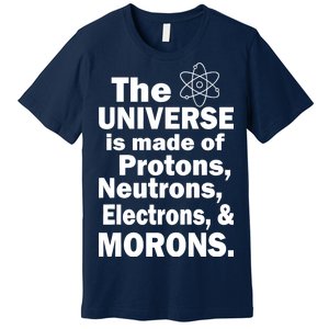 Universe Is Made Of Morons Premium T-Shirt