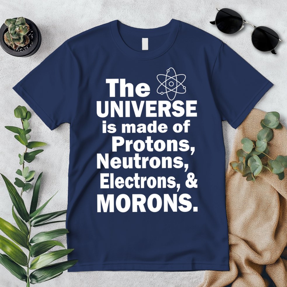 Universe Is Made Of Morons Premium T-Shirt