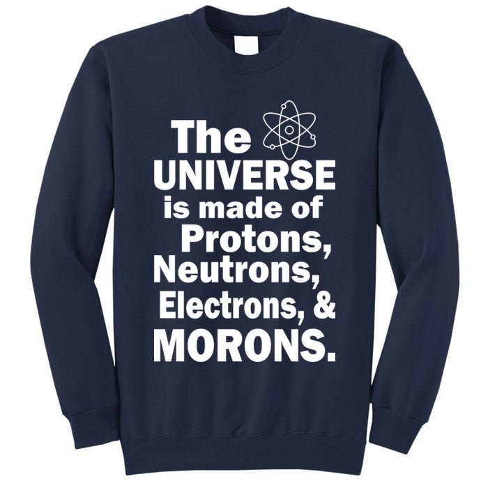 Universe Is Made Of Morons Tall Sweatshirt