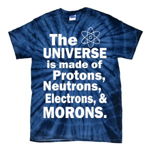 Universe Is Made Of Morons Tie-Dye T-Shirt