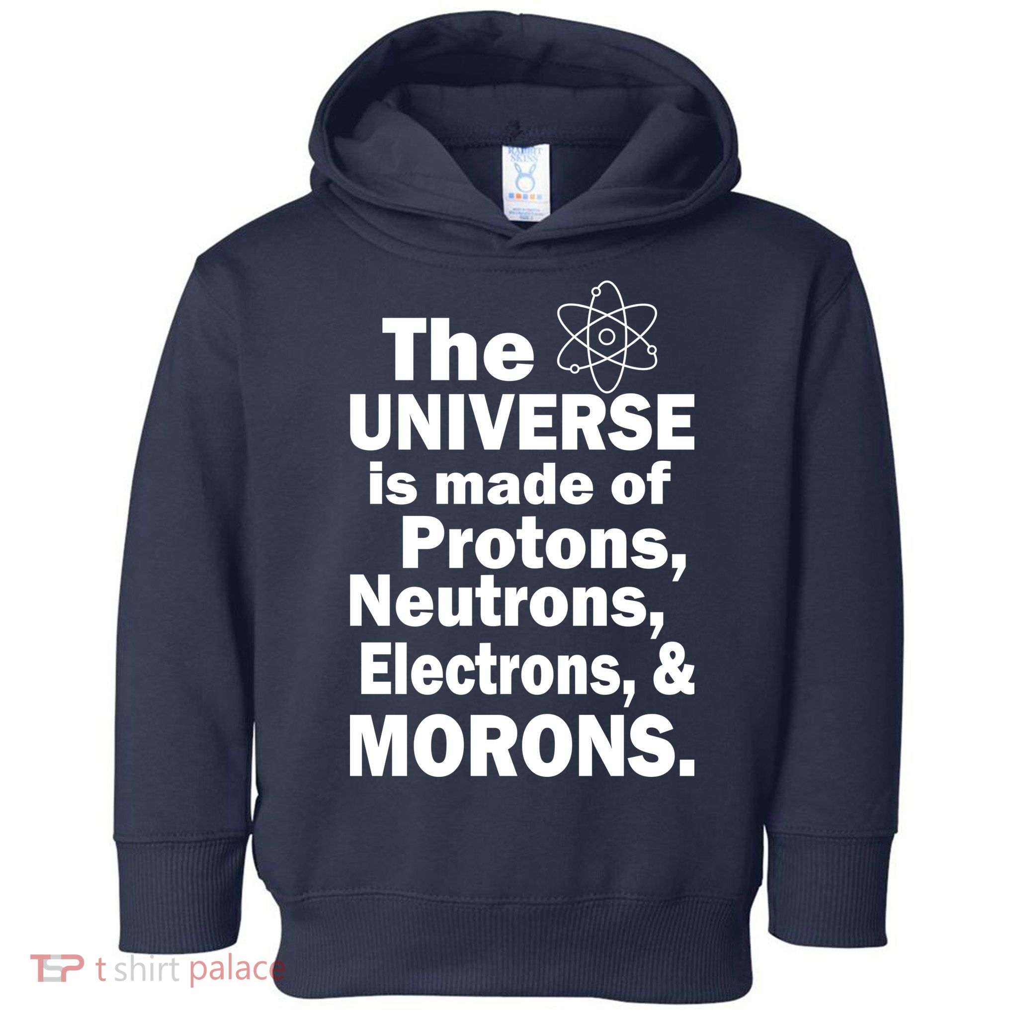 Universe Is Made Of Morons Toddler Hoodie