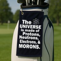 Universe Is Made Of Morons Golf Towel