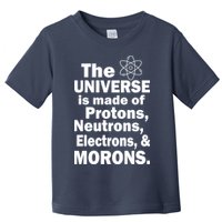 Universe Is Made Of Morons Toddler T-Shirt