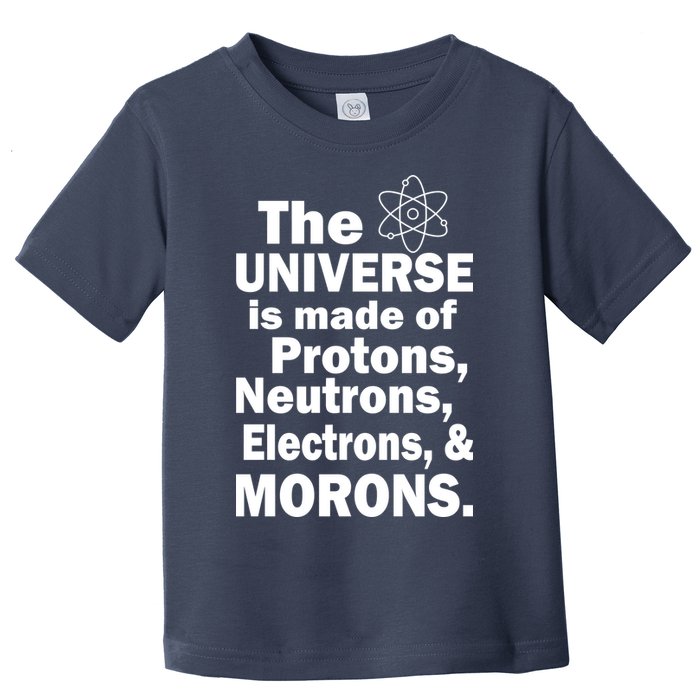 Universe Is Made Of Morons Toddler T-Shirt