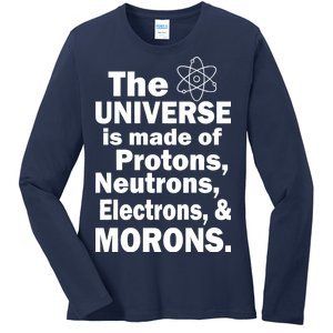 Universe Is Made Of Morons Ladies Long Sleeve Shirt