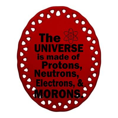 Universe Is Made Of Morons Ceramic Oval Ornament