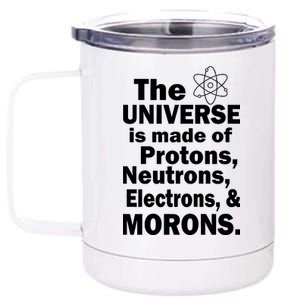 Universe Is Made Of Morons 12 oz Stainless Steel Tumbler Cup