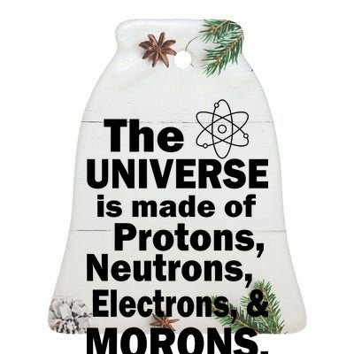 Universe Is Made Of Morons Ceramic Bell Ornament