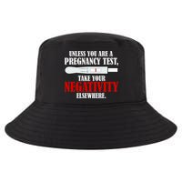 Unless You Are a Pregnancy Test Take Your Negativity Elsewhere Cool Comfort Performance Bucket Hat