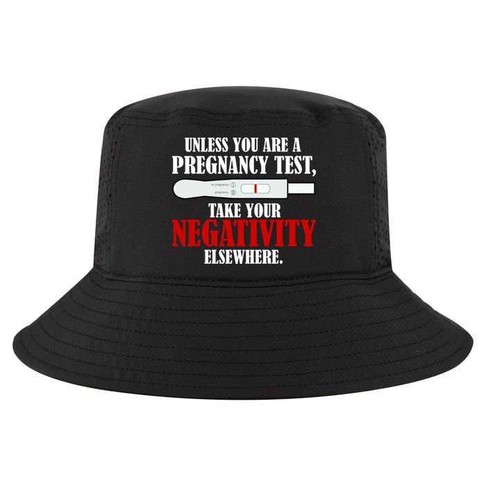 Unless You Are a Pregnancy Test Take Your Negativity Elsewhere Cool Comfort Performance Bucket Hat