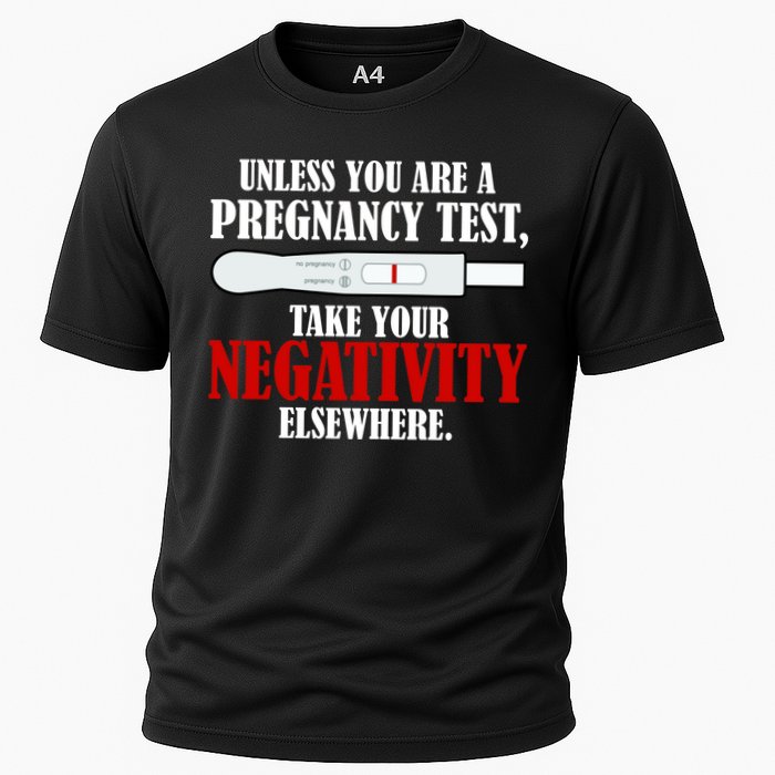 Unless You Are a Pregnancy Test Take Your Negativity Elsewhere Performance Shirt