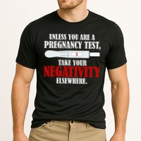 Unless You Are a Pregnancy Test Take Your Negativity Elsewhere Performance Shirt