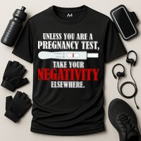 Unless You Are a Pregnancy Test Take Your Negativity Elsewhere Performance Shirt