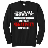 Unless You Are a Pregnancy Test Take Your Negativity Elsewhere Sweatshirt