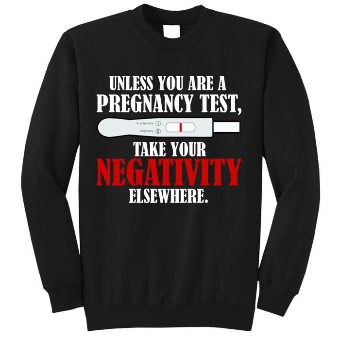 Unless You Are a Pregnancy Test Take Your Negativity Elsewhere Sweatshirt