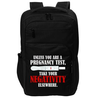 Unless You Are a Pregnancy Test Take Your Negativity Elsewhere Impact Tech Backpack