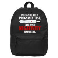 Unless You Are a Pregnancy Test Take Your Negativity Elsewhere 16 in Basic Backpack