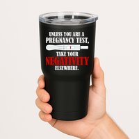 Unless You Are a Pregnancy Test Take Your Negativity Elsewhere Tumbler