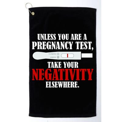 Unless You Are a Pregnancy Test Take Your Negativity Elsewhere Golf Towel
