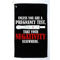 Unless You Are a Pregnancy Test Take Your Negativity Elsewhere Golf Towel