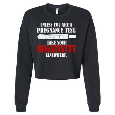 Unless You Are a Pregnancy Test Take Your Negativity Elsewhere Cropped Pullover Crew